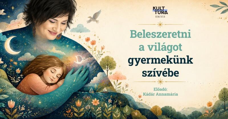 BELESZERETNI A VILÁGOT GYERMEKÜNK SZÍVÉBE BELESZERETNI A VILÁGOT GYERMEKÜNK SZÍVÉBE